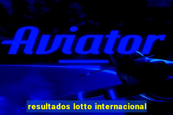 resultados lotto internacional